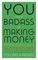 You Are a Badass at Making Money