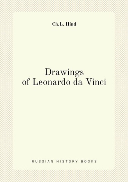 Drawings of Leonardo da Vinci | Ch.L. Hind