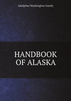 HANDBOOK OF ALASKA | A.W. Greely