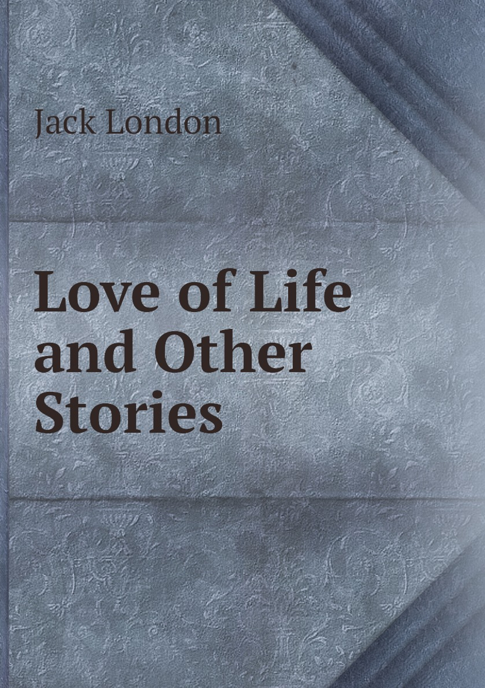 Love of Life and Other Stories | Jack London