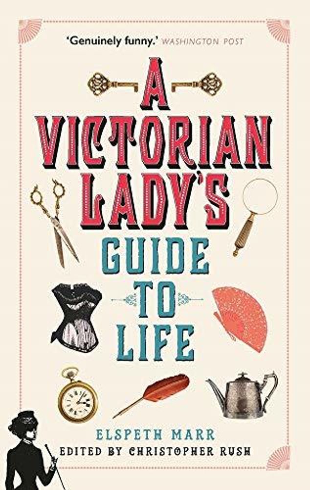 A Victorian Lady&#39;s Guide to Life