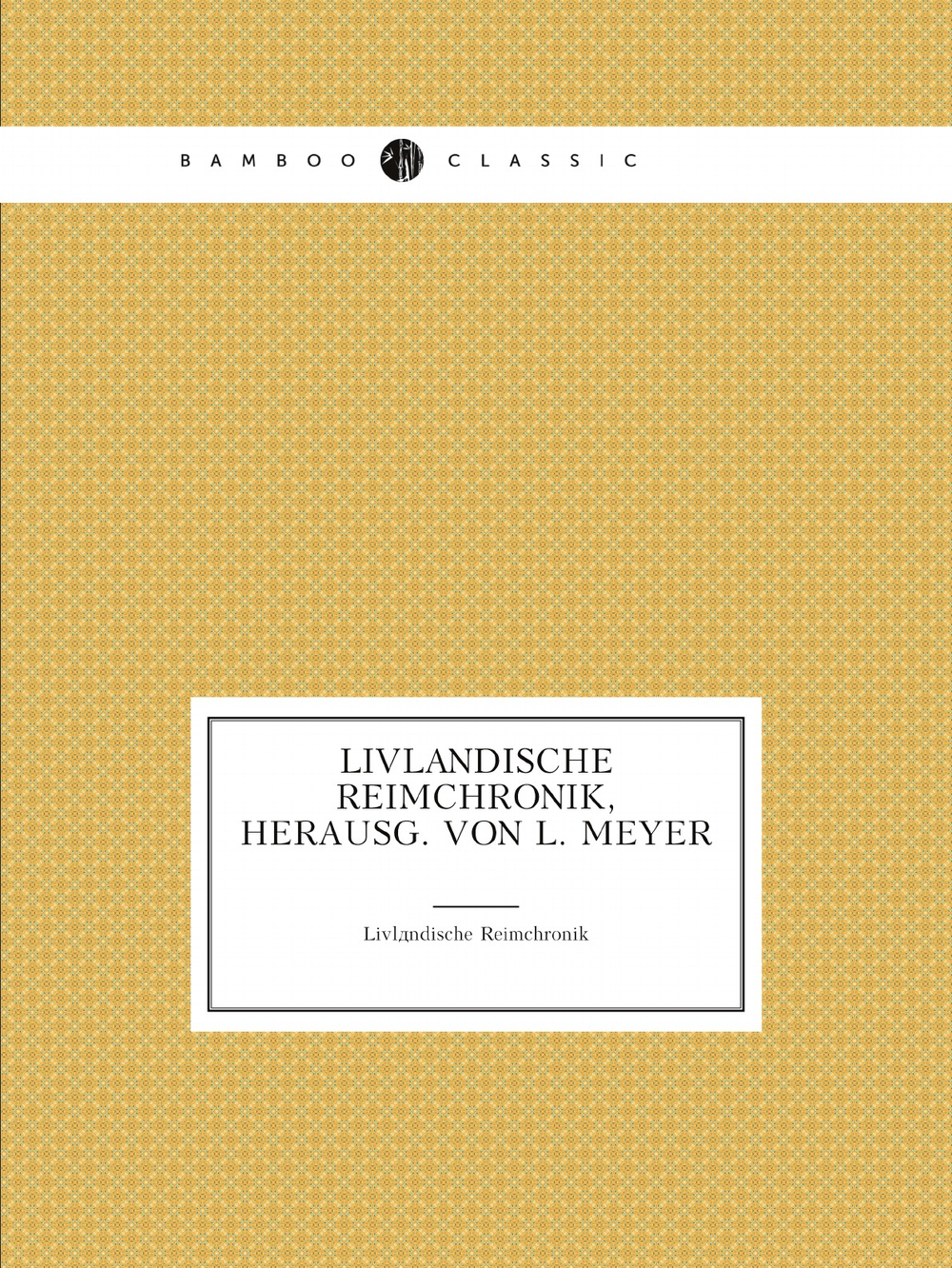 Livländische Reimchronik, Herausg. Von L. Meyer (German Edition) | Livländische Reimchronik