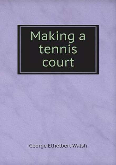 Making a tennis court | George Ethelbert Walsh