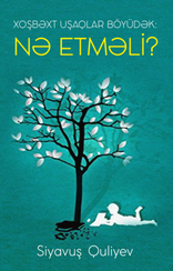 Xoşbəxt uşaqlar böyüdək! Nə etməli?