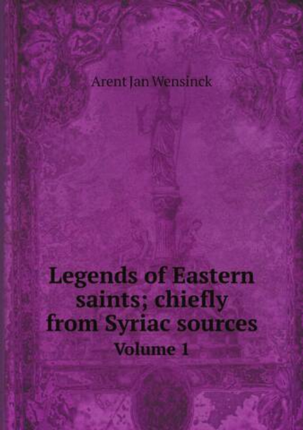 Legends of Eastern saints; chiefly from Syriac sources. Volume 1 | Arent Jan Wensinck