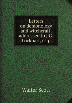 Letters on demonology and witchcraft, addressed to J.G. Lockhart, esq. | Scott Walter