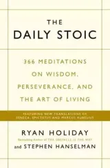 The Daily Stoic : 366 Meditations on Wisdom, Perseverance, and the Art of Living: Featuring new translations of Seneca, Epictetus, and Marcus Aurelius