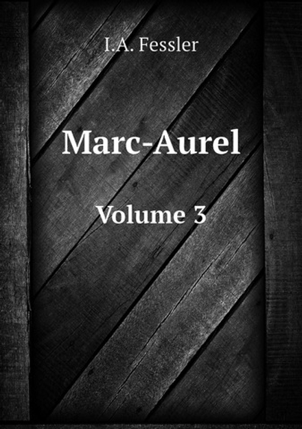 Marc-Aurel. Volume 3 | I.A. Fessler