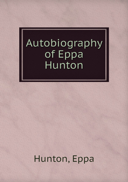 Autobiography of Eppa Hunton | E. Hunton