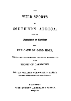 The wild sports of southern Africa: being the narrative of a hunting expedition from the Cape of Good Hope, through the territories of the Chief Moselekatse, to the tropic of Capricorn | William Cornwallis Harris