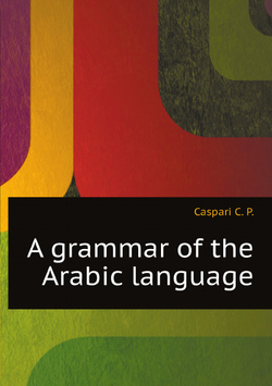 A grammar of the Arabic language | Caspari C. P.