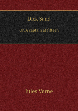 Dick Sand. Or, A captain at fifteen | Jules Verne