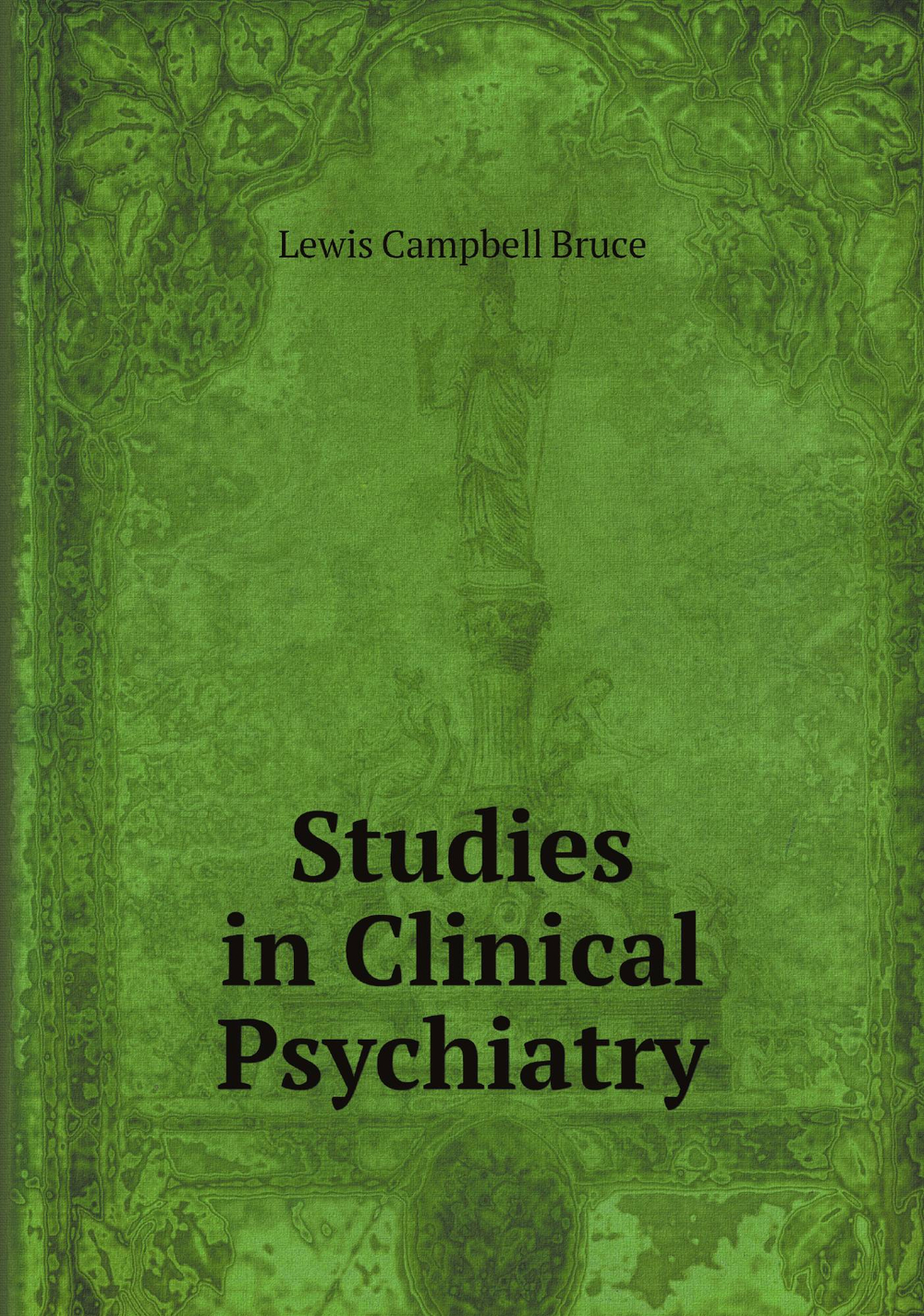 Studies in Clinical Psychiatry | Lewis Campbell Bruce