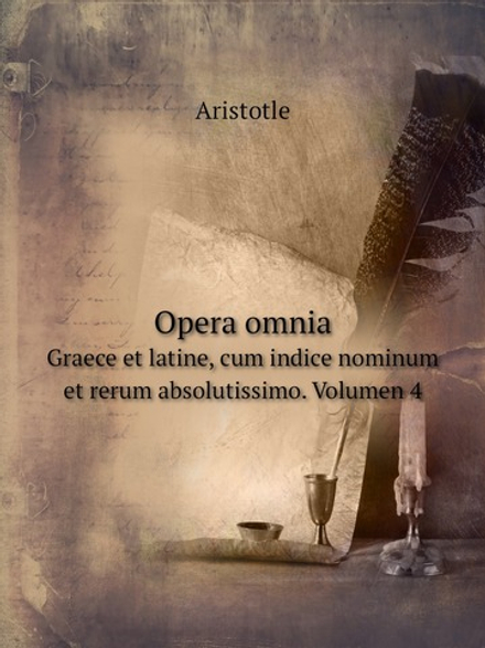 Opera omnia. Graece et latine, cum indice nominum et rerum absolutissimo. Volumen 4 | Aristotle