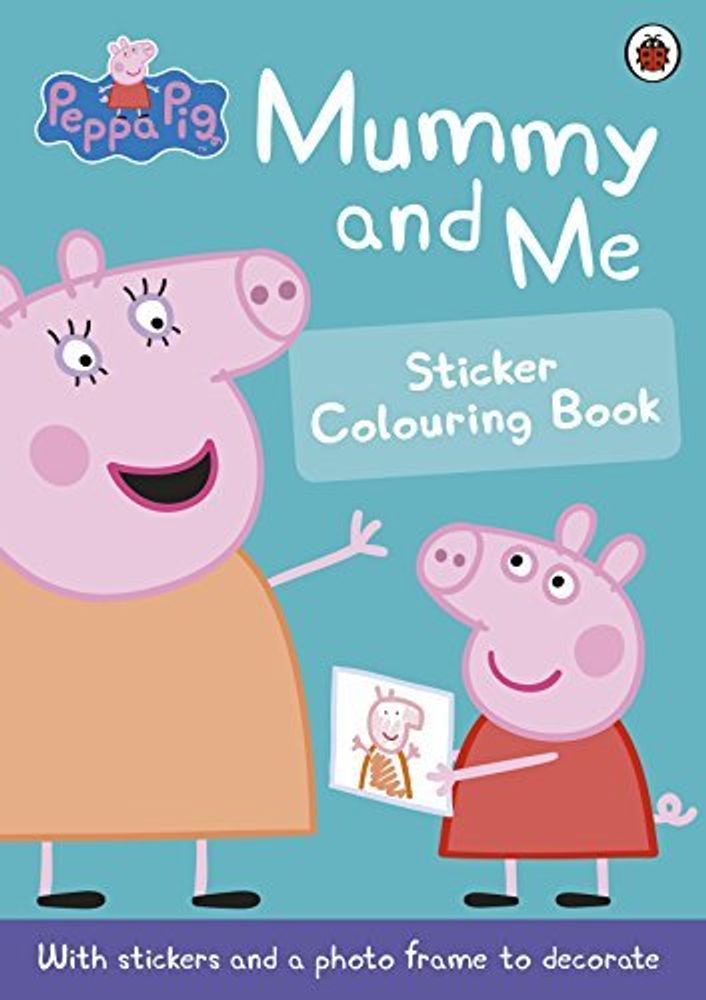 Peppa Pig: Mummy &amp; Me - Sticker Colouring Book