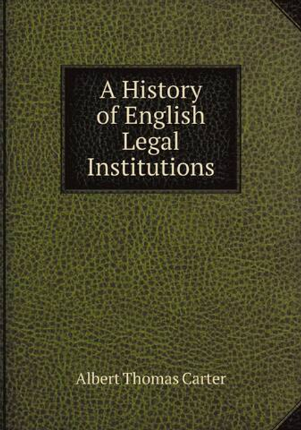 A History of English Legal Institutions | Albert Thomas Carter