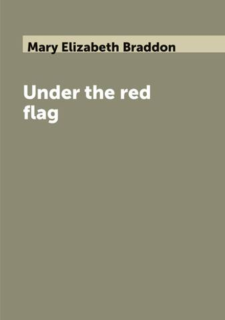 Under the red flag | Mary Elizabeth Braddon