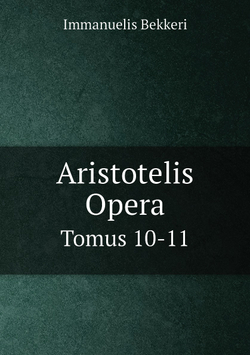 Aristotelis Opera. Tomus 10-11 | Immanuelis Bekkeri