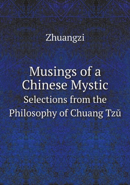 Musings of a Chinese Mystic. Selections from the Philosophy of Chuang Tzŭ | Zhuangzi