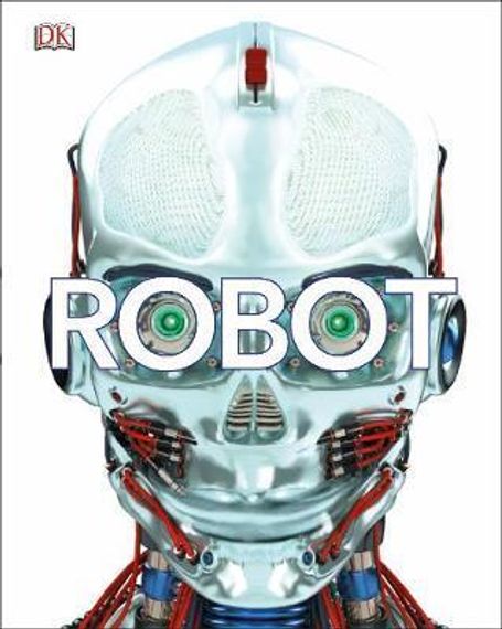 Robot : Meet the Machines of the Future