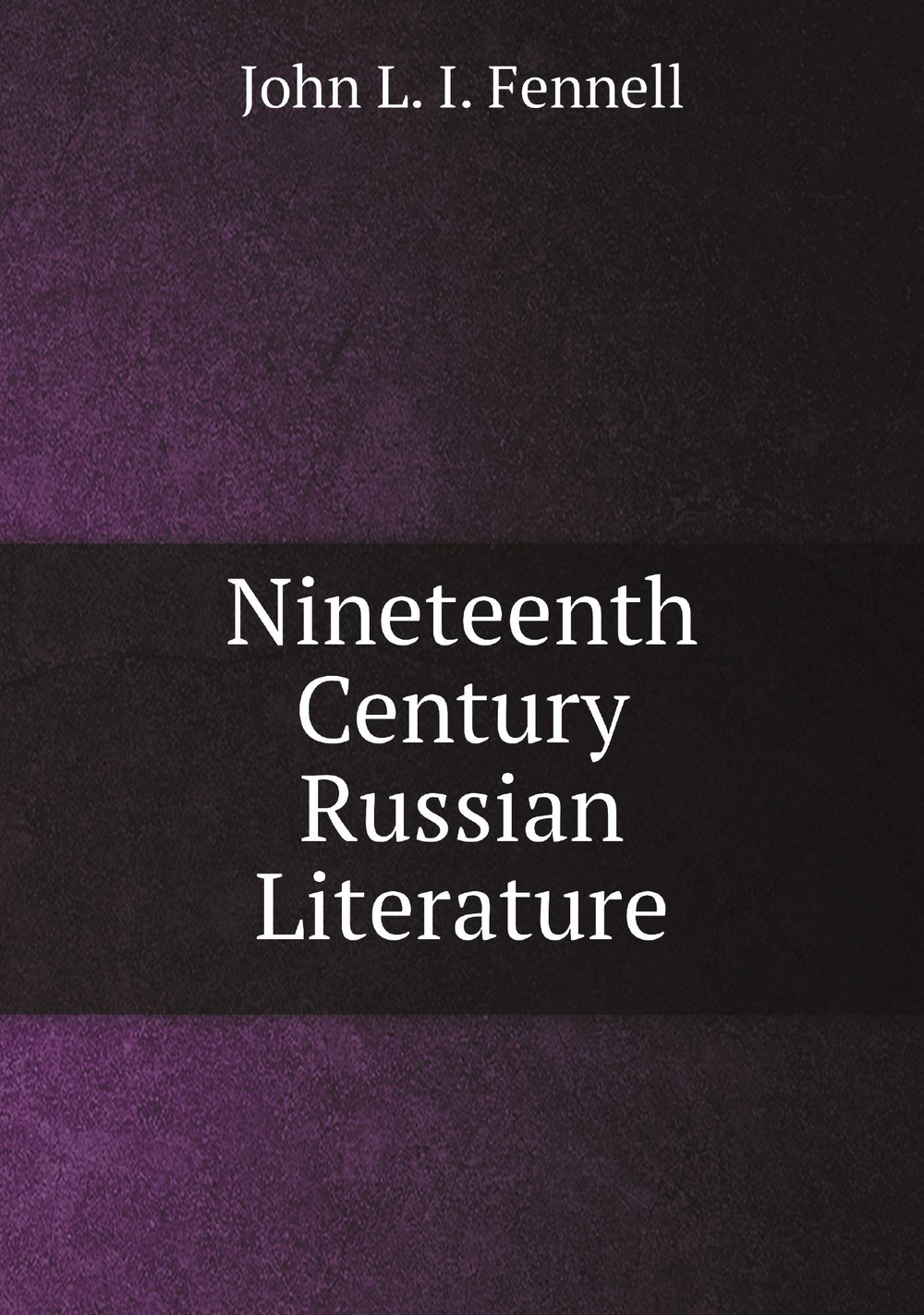 Nineteenth Century Russian Literature | John L. I. Fennell