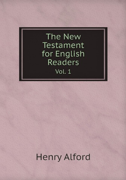 The New Testament for English Readers. Vol. 1 | Henry Alford