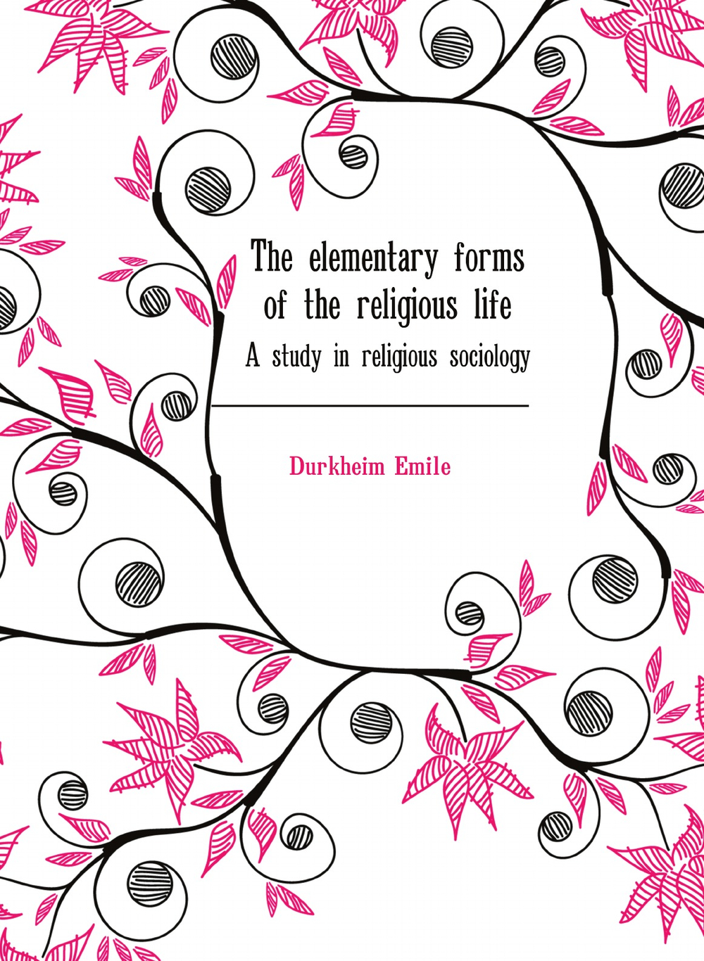 The elementary forms of the religious life. A study in religious sociology | Durkheim Emile