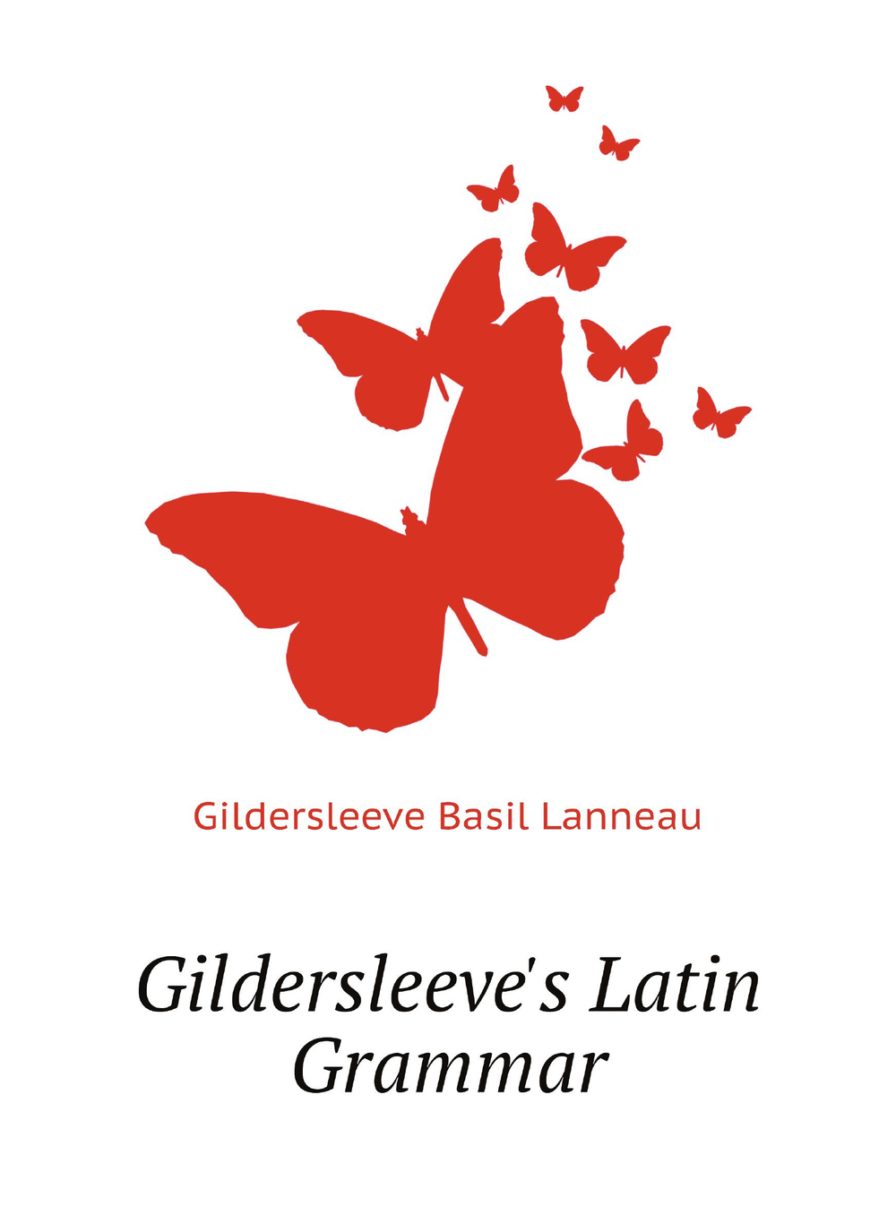 Gildersleeve's Latin Grammar | Gildersleeve Basil Lanneau