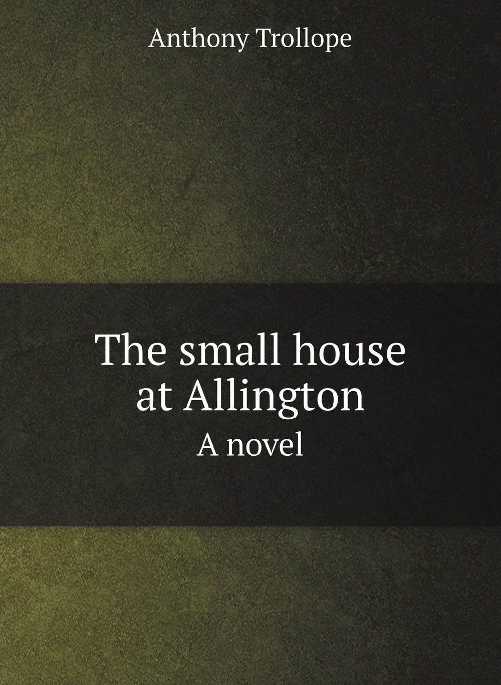The small house at Allington. A novel | Trollope Anthony