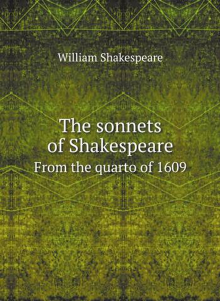 The sonnets of Shakespeare. From the quarto of 1609 | Уильям Шекспир