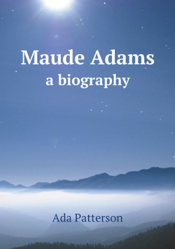 Maude Adams. a biography | Ada Patterson