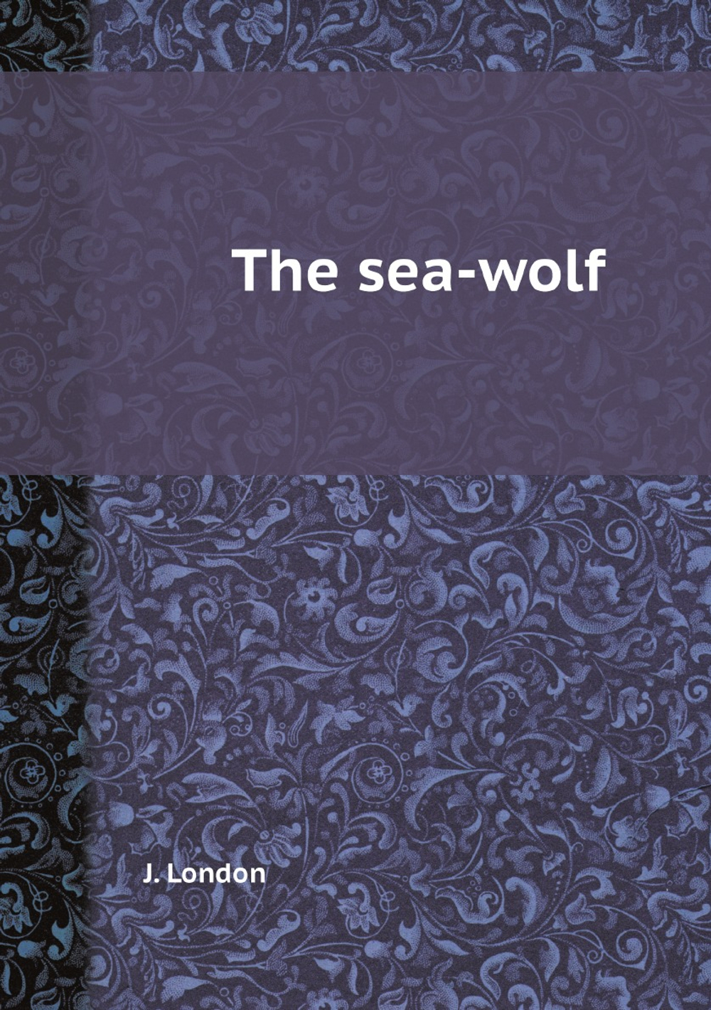 The sea-wolf | J. London