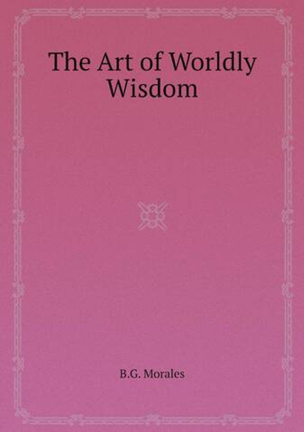 The Art of Worldly Wisdom | B.G. Morales