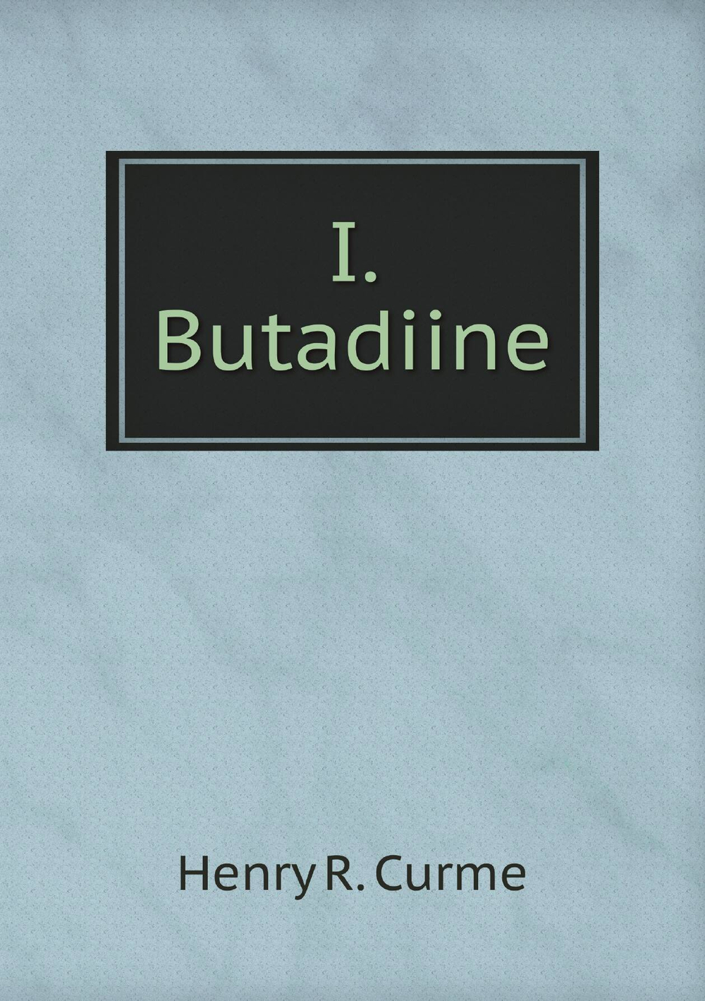 I. Butadiine | Henry R. Curme