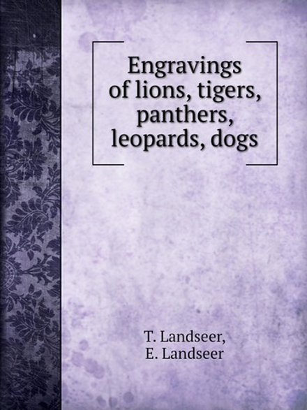 Engravings of lions, tigers, panthers, leopards, dogs | T. Landseer; E. Landseer
