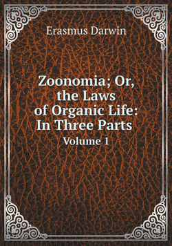 Zoonomia; Or, the Laws of Organic Life: In Three Parts .. Volume 1 | Erasmus Darwin