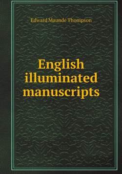 English illuminated manuscripts | Edward Maunde Thompson