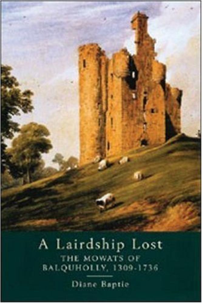 A Lairdship Lost: The Mowats of Balquholly, 1309-1736