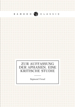 Zur Auffassung der Aphasien. Eine kritische Studie | Sigmund Freud