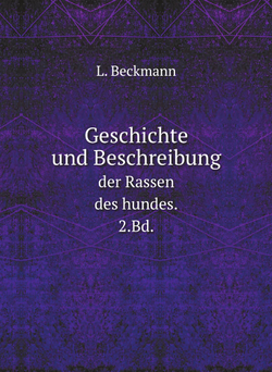 Geschichte und Beschreibung. der Rassen des hundes. 2.Bd. | L. Beckmann