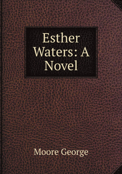 Esther Waters: A Novel | Moore George