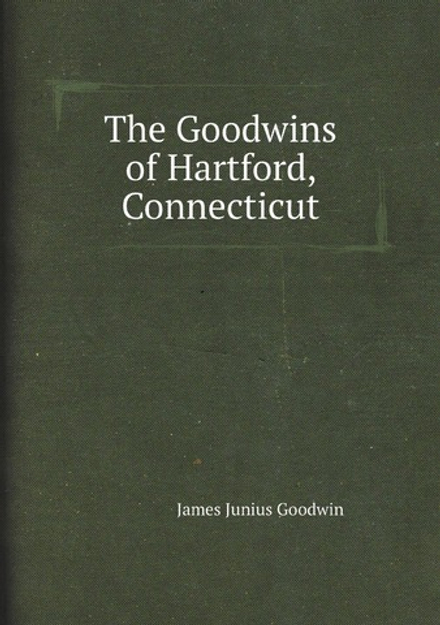 The Goodwins of Hartford, Connecticut | James Junius Goodwin