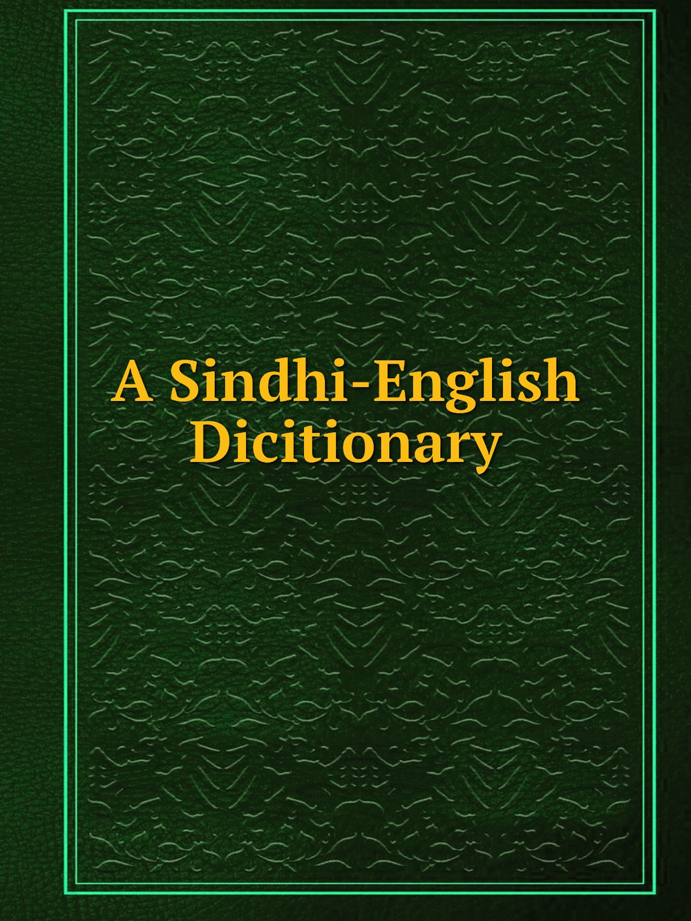 A Sindhi-English Dicitionary | George Shirt