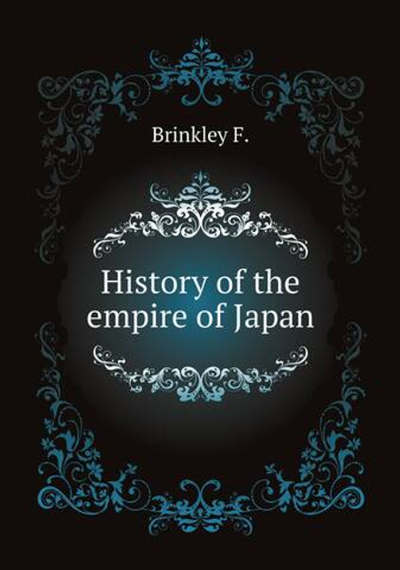 History of the empire of Japan | Brinkley F.