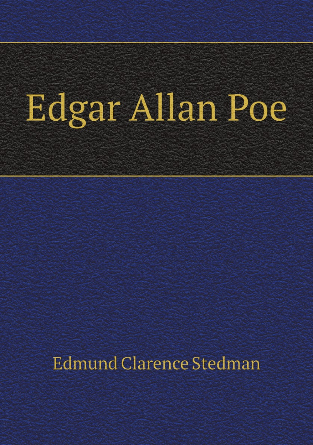 Edgar Allan Poe | Edmund Clarence Stedman
