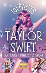 101 Facts About Taylor Swift That Every Kid Needs to Know!