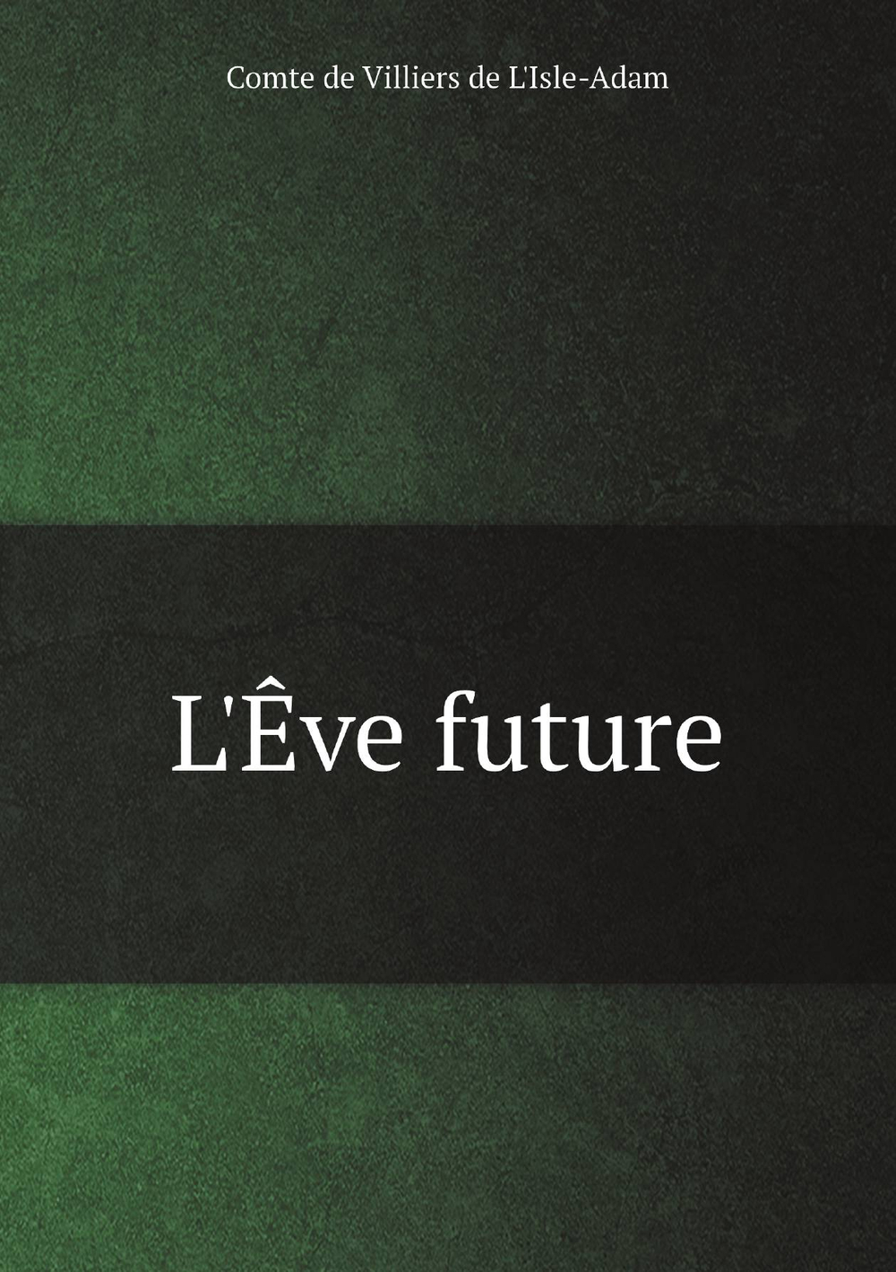 L'Êve future | Comte de Villiers de L'Isle-Adam