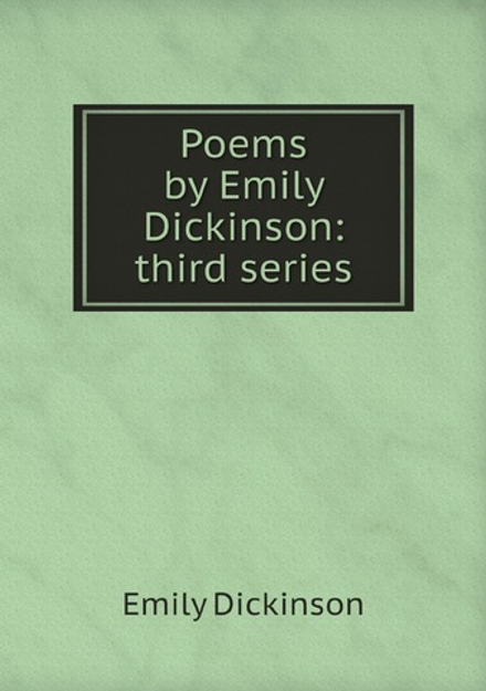 Poems by Emily Dickinson: third series | Emily Dickinson