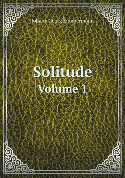 Solitude. Volume 1 | Johann Georg Zimmermann