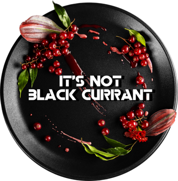 Black Burn - Red Currant / It’s Not Black Currant